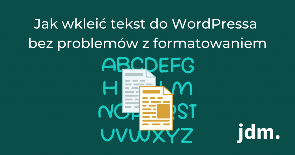 Jak wkleić tekst do WordPressa bez problemów z formatowaniem Blog jdm.pl