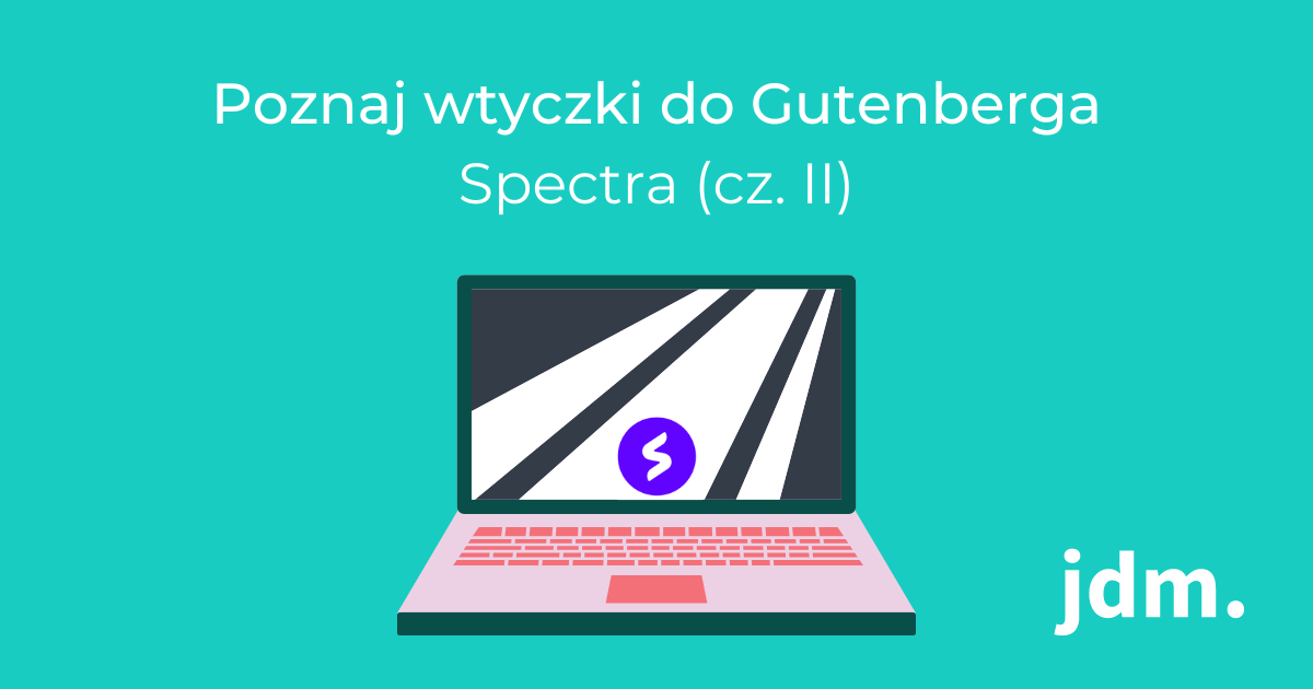 Poznaj wtyczki do Gutenberga – Spectra (cz. II)